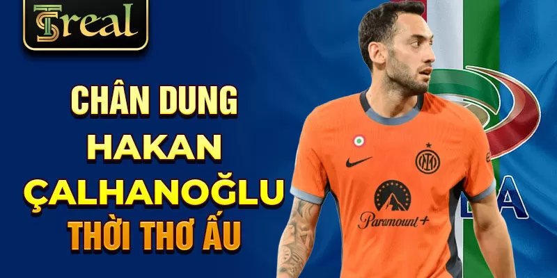 Chân dung hakan calhanoğlu thời thơ ấu 