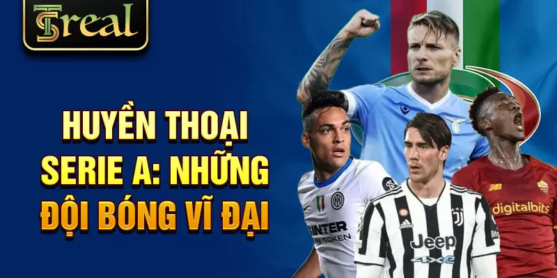 Huyền thoại serie a: những đội bóng vĩ đại