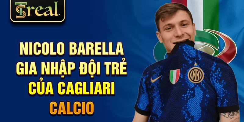 Nicolo barella gia nhập đội trẻ của cagliari calcio