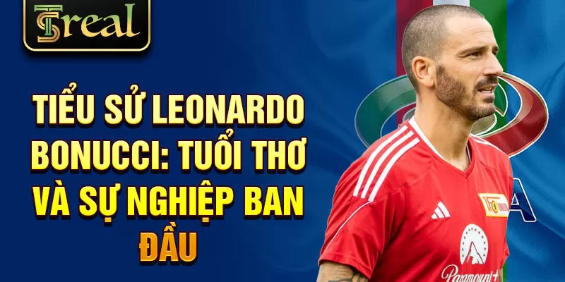 Tiểu sử Leonardo Bonucci: tuổi thơ và sự nghiệp ban đầu