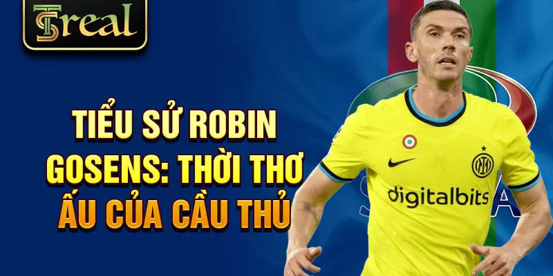 Tiểu sử Robin Gosens: thời thơ ấu của cầu thủ 