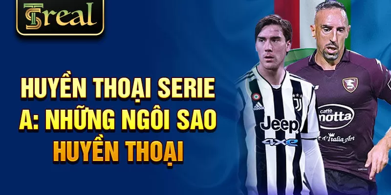 Huyền thoại Serie A: những ngôi sao huyền thoại