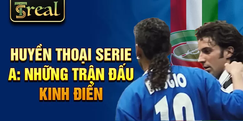 Huyền thoại Serie A: những trận đấu kinh điển