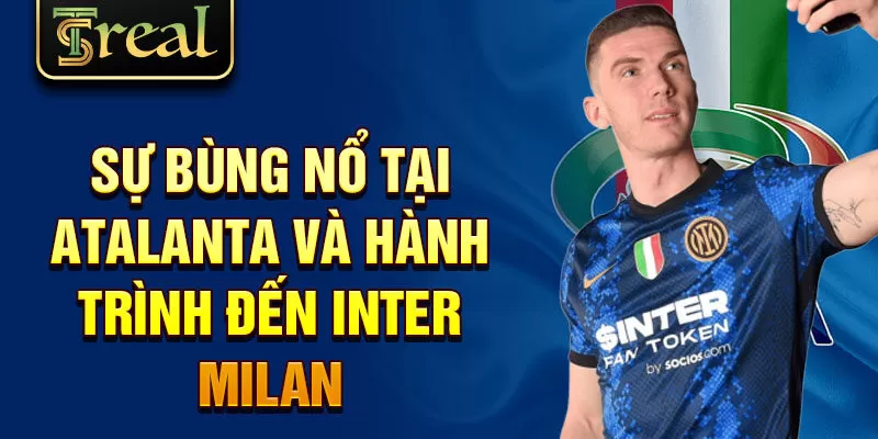 Sự bùng nổ tại Atalanta và hành trình đến Inter Milan