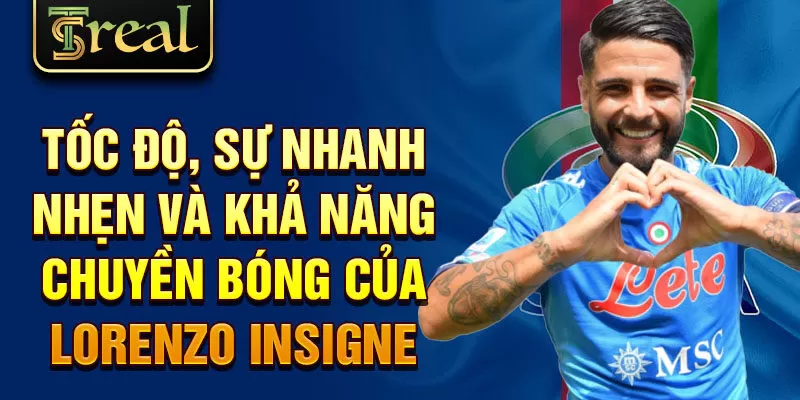 Tốc độ, sự nhanh nhẹn và khả năng chuyền bóng của Lorenzo Insigne 