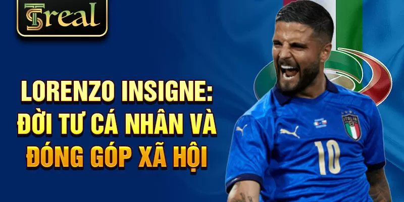 Lorenzo Insigne: đời tư cá nhân và đóng góp xã hội