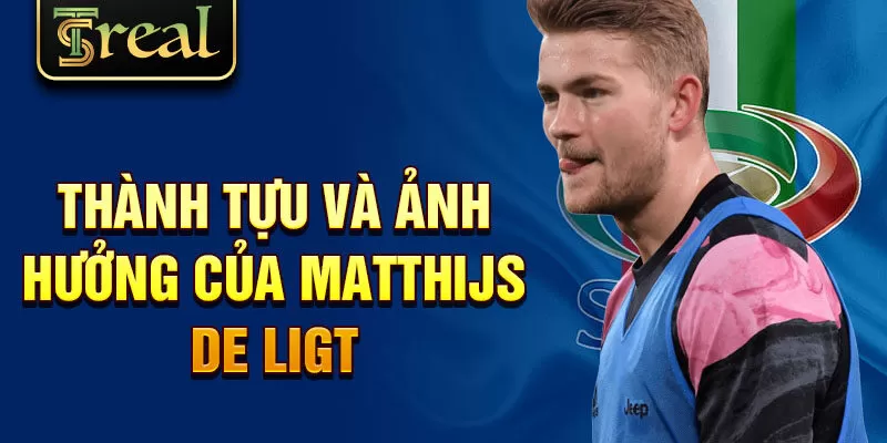 Thành tựu và ảnh hưởng của Matthijs de Ligt