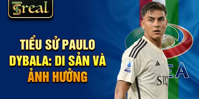 Tiểu sử Paulo Dybala: di sản và ảnh hưởng