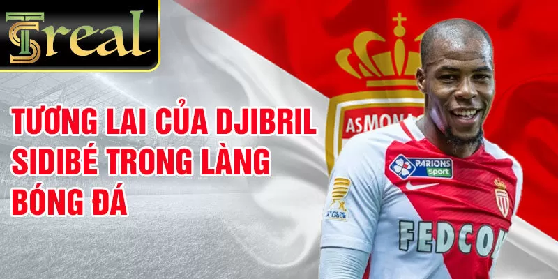 Tương lai của Djibril Sidibé trong làng bóng đá