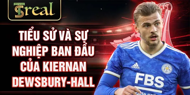 Tiểu sử và sự nghiệp ban đầu của Kiernan Dewsbury-Hall