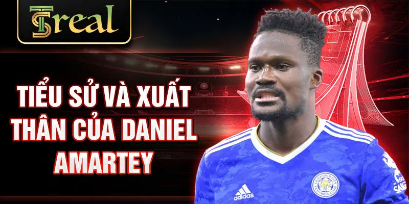 Tiểu sử và xuất thân của daniel amartey