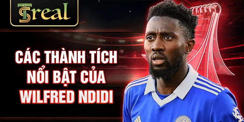 Các thành tích nổi bật của Wilfred Ndidi