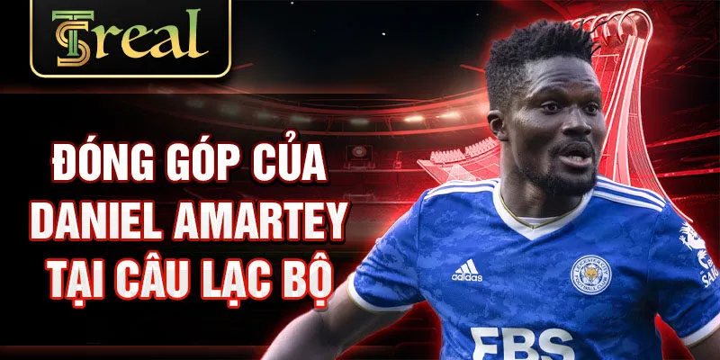 Đóng góp của Daniel Amartey tại câu lạc bộ