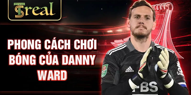 Phong cách chơi bóng của Danny Ward