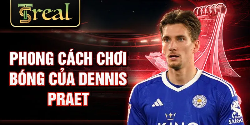 Phong cách chơi bóng của Dennis Praet