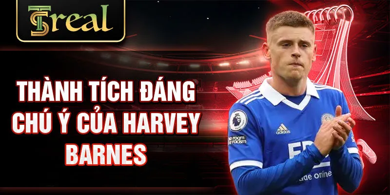 Thành tích đáng chú ý của Harvey Barnes