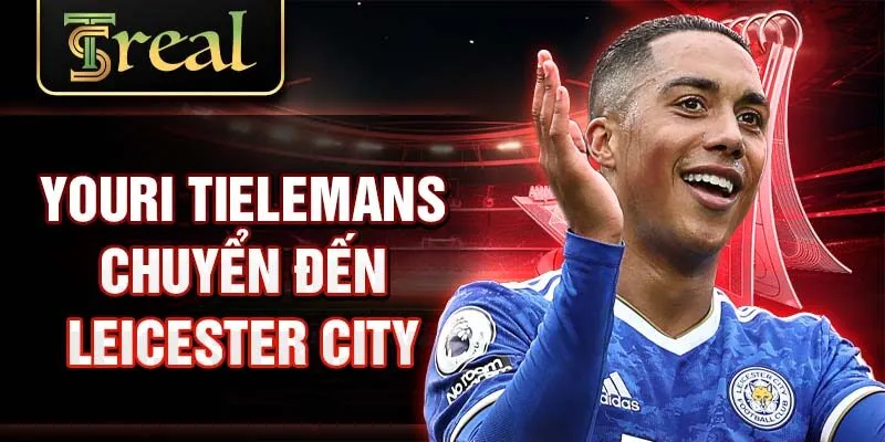 Youri Tielemans chuyển đến Leicester City