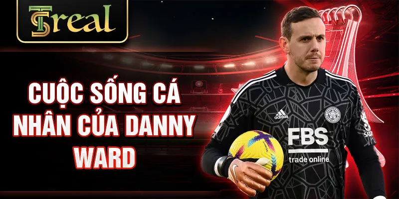 Cuộc sống cá nhân của Danny Ward