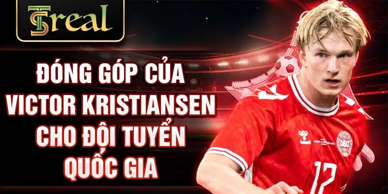 Đóng góp của Victor Kristiansen cho đội tuyển quốc gia