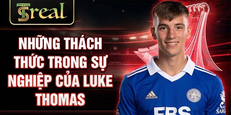 Những thách thức trong sự nghiệp của Luke Thomas