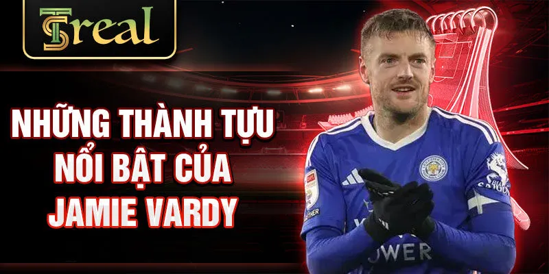 Những thành tựu nổi bật của Jamie Vardy