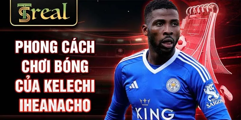 Phong cách chơi bóng của Kelechi Iheanacho