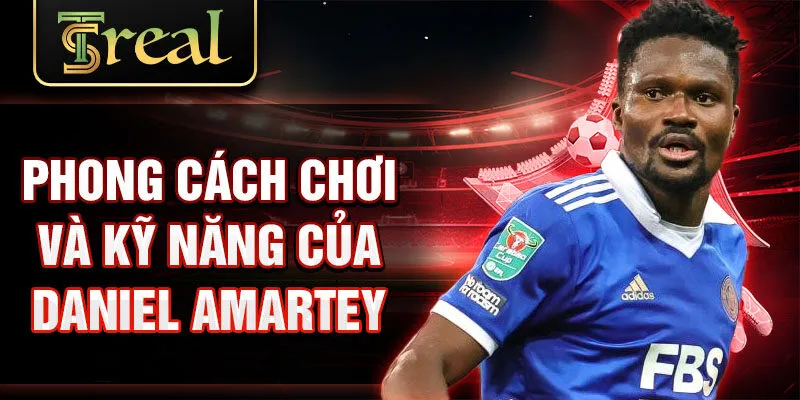 Phong cách chơi và kỹ năng của Daniel Amartey