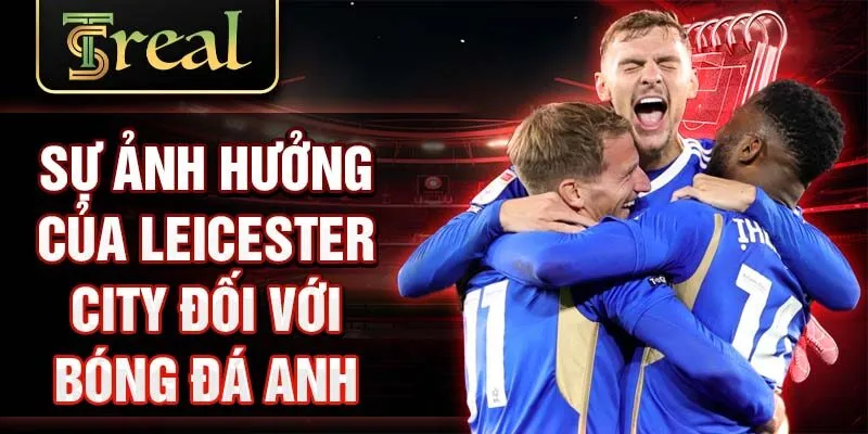 Sự ảnh hưởng của Leicester City đối với bóng đá Anh