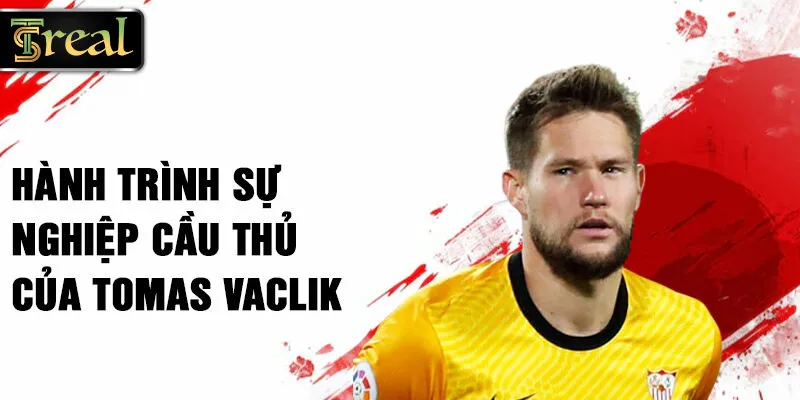 Hành trình sự nghiệp cầu thủ của Tomas Vaclik