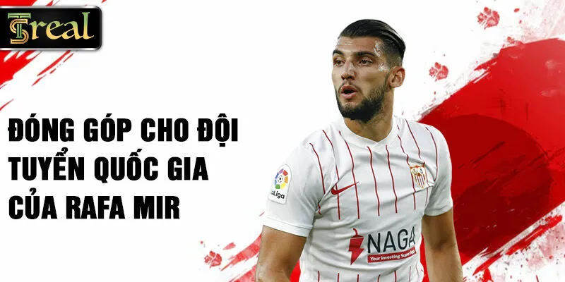 Đóng góp cho Đội tuyển Quốc gia của Rafa Mir