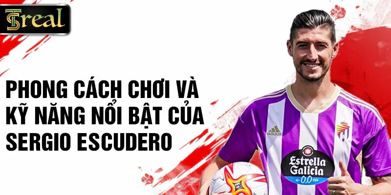 Phong cách chơi và kỹ năng nổi bật của Sergio Escudero