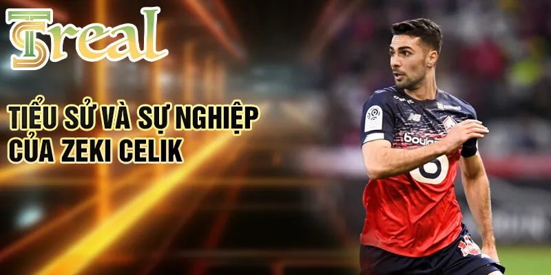Zeki Celik - Hành Trình Cậu Bé Yêu Bóng Đá Đến Ngôi Sao 1 Tiểu sử và sự nghiệp của Zeki Celik