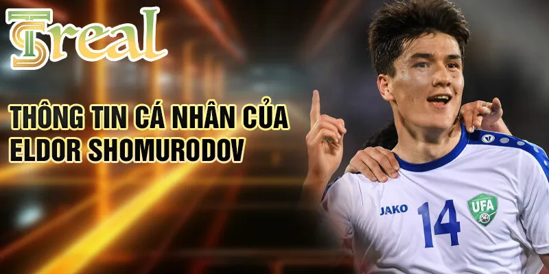 Eldor Shomurodov - Hành trình từ cậu bé mơ ước đến ngôi sao 2 Thông tin cá nhân của Eldor Shomurodov