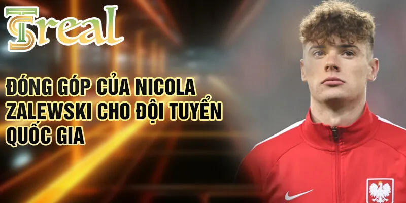 Nicola Zalewski - Hành trình cầu thủ trẻ đến ngôi sao bóng đá 3 Đóng góp của Nicola Zalewski cho Đội tuyển Quốc gia