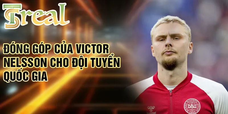 Victor Nelsson - Từ Tiềm Năng Đến Ngôi Sao Bóng Đá 3 Đóng góp của Victor Nelsson cho đội tuyển quốc gia