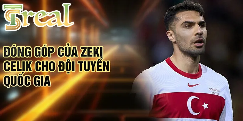 Zeki Celik - Hành Trình Cậu Bé Yêu Bóng Đá Đến Ngôi Sao 3 Đóng góp của Zeki Celik cho đội tuyển quốc gia