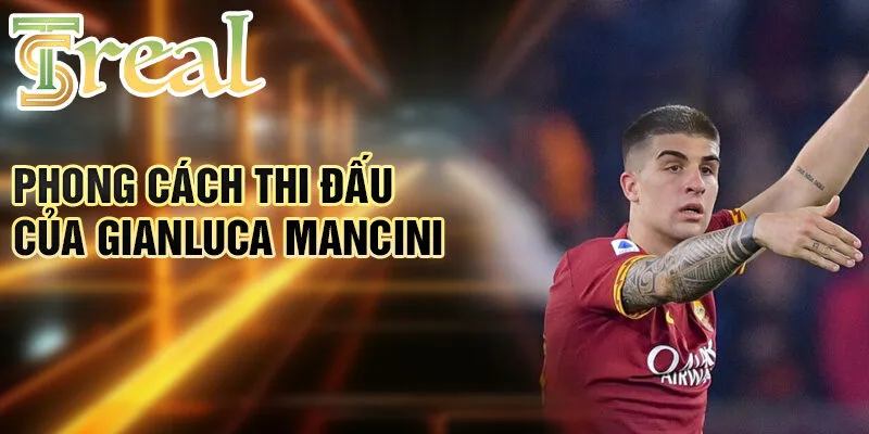 Gianluca Mancini - Hành trình chàng trai trẻ đến ngôi sao 3 Phong cách thi đấu của Gianluca Mancini