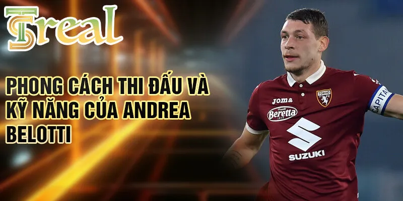 Andrea Belotti - Từ cậu bé đam mê bóng đá đến ngôi sao 3 Phong cách thi đấu và kỹ năng của Andrea Belotti
